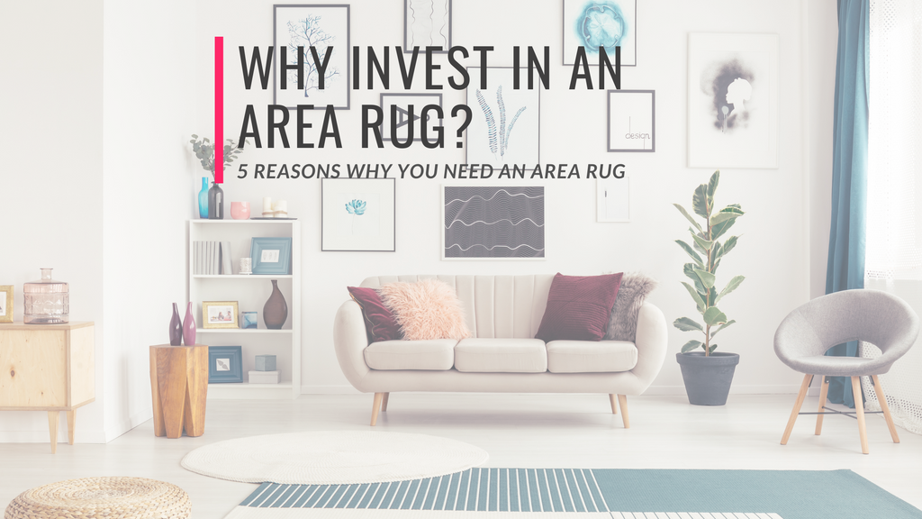 5 MAIN REASONS WHY YOU NEED AN AREA RUG